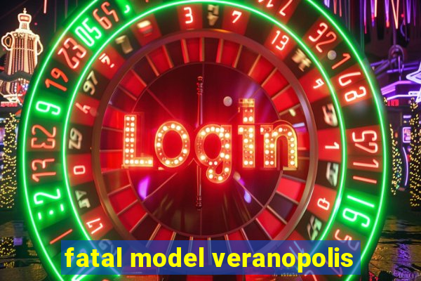 fatal model veranopolis